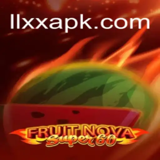 Exploring FruitNovaSuper60: A Deep Dive into the Game and LLXX Strategy