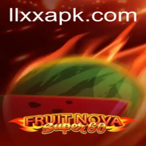 Exploring FruitNovaSuper60: A Deep Dive into the Game and LLXX Strategy